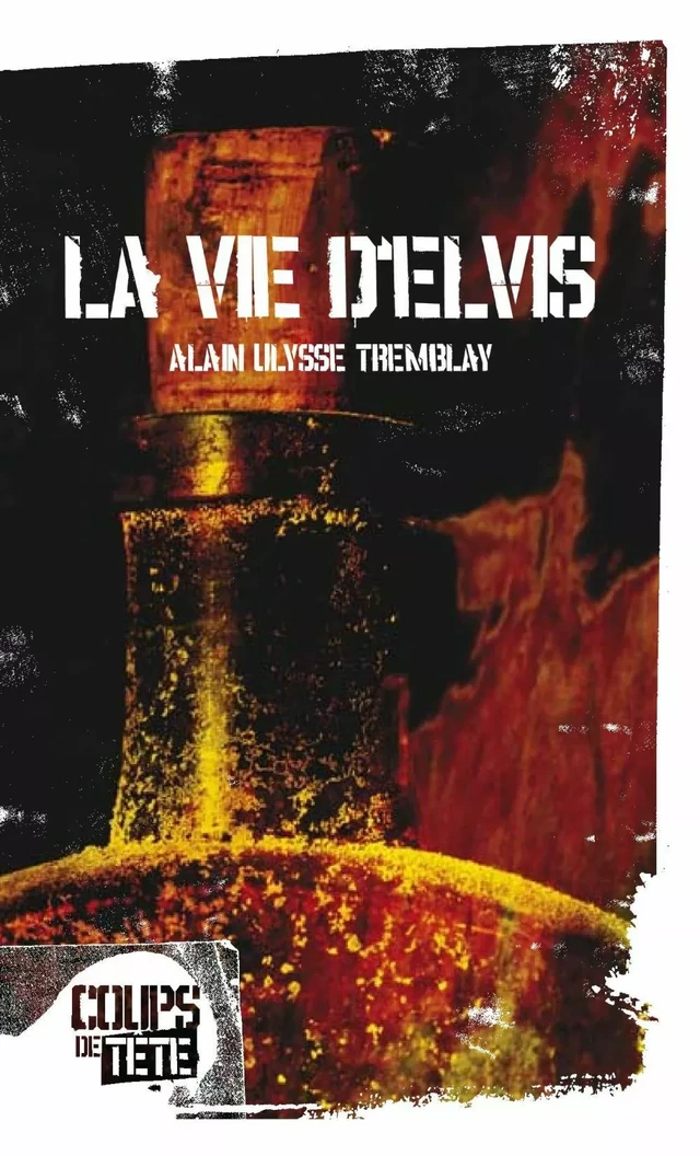 La vie d'Elvis - Alain Ulysse Tremblay - Productions Somme toute