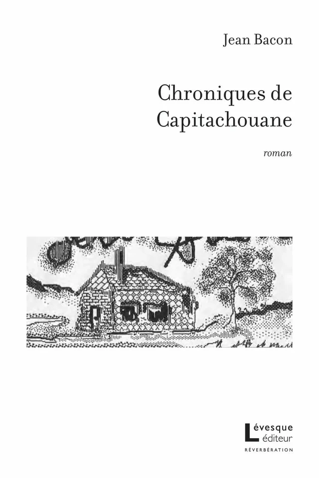 Chroniques de Capitachouane - Jean Bacon - Productions Somme toute