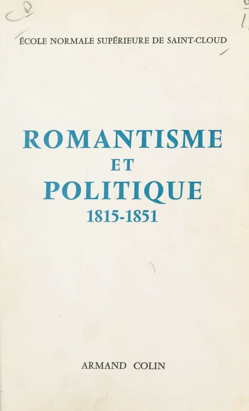 Romantisme et politique, 1815-1851 -  Collectif,  École normale supérieure de Saint-Cloud - (Armand Colin) réédition numérique FeniXX