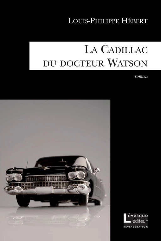 La Cadillac du docteur Watson - Louis-Philippe Hébert - Productions Somme toute