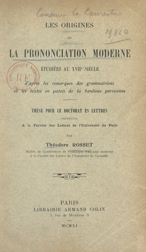 Les origines de la prononciation moderne étudiées au XVIIe siècle d'après les remarques des grammairiens et les textes en patois de la banlieue - Théodore Rosset - (Armand Colin) réédition numérique FeniXX