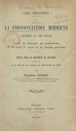 Les origines de la prononciation moderne étudiées au XVIIe siècle d'après les remarques des grammairiens et les textes en patois de la banlieue