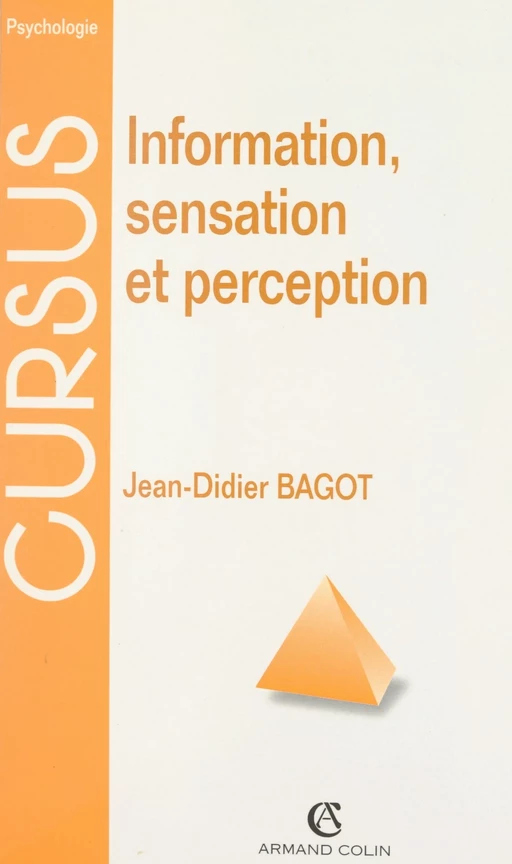 Information, sensation et perception - Jean-Didier Bagot - (Armand Colin) réédition numérique FeniXX