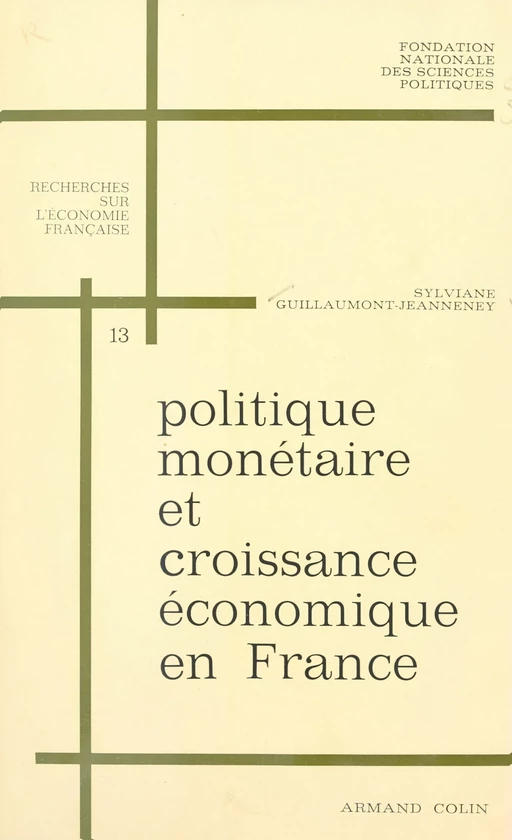 Politique monétaire et croissance économique en France, 1950-1966 - Sylviane Guillaumont - (Armand Colin) réédition numérique FeniXX