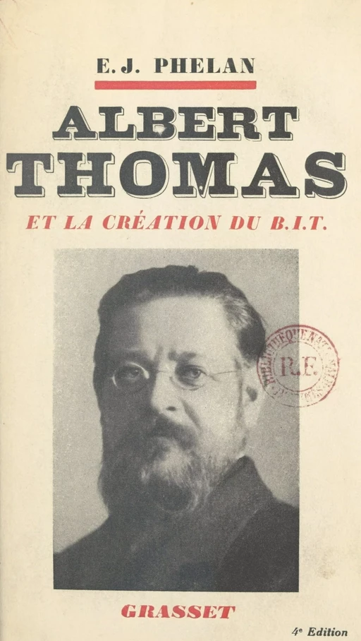 Albert Thomas et la création du B.I.T. - Edward Joseph Phelan - (Grasset) réédition numérique FeniXX