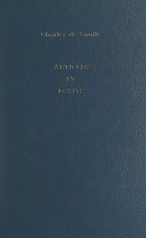 Articles et écrits - Charles de Gaulle - (Perrin) réédition numérique FeniXX