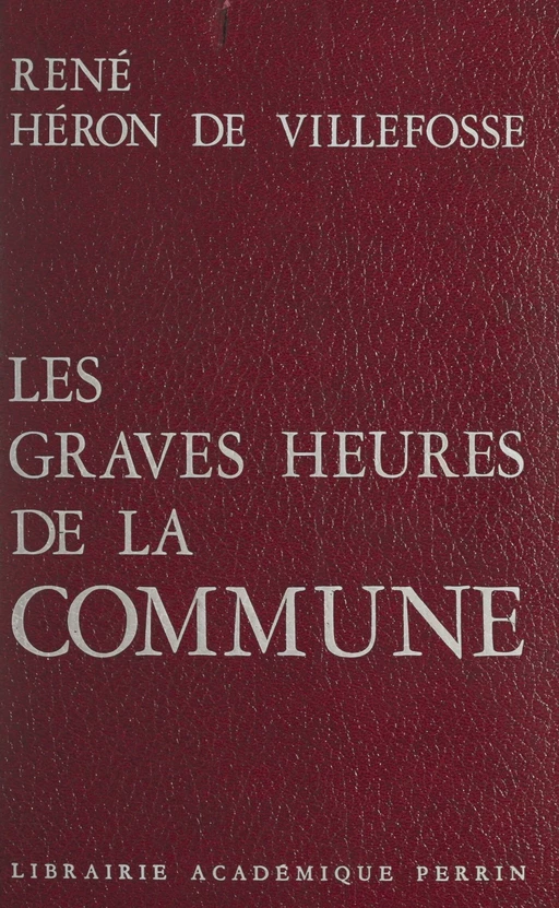 Les graves heures de la Commune - René Héron de Villefosse - (Perrin) réédition numérique FeniXX