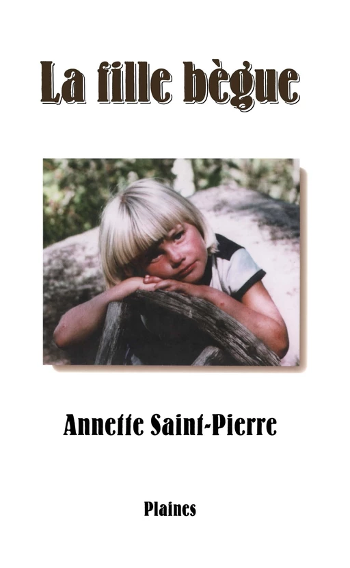 La fille bègue - Annette Saint-Pierre - Éditions des Plaines