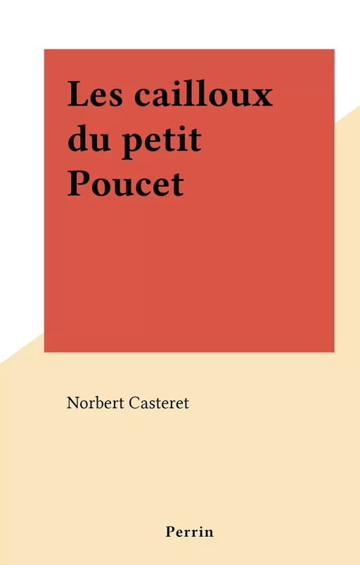 Les cailloux du petit Poucet - Norbert Casteret - (Perrin) réédition numérique FeniXX