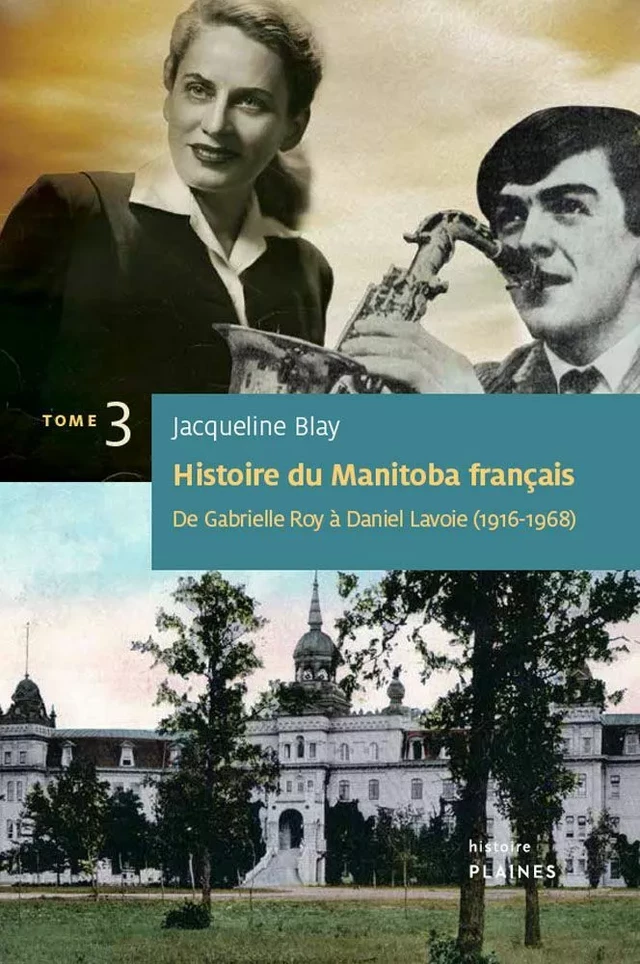 Histoire du Manitoba français (Tome 3) : De Gabrielle Roy à Daniel Lavoie - Jacqueline Blay - Éditions des Plaines