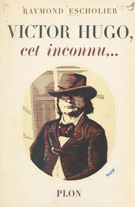 Victor Hugo, cet inconnu... - Raymond Escholier - (Plon) réédition numérique FeniXX