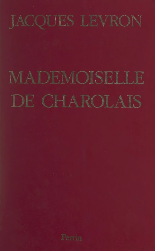 Mademoiselle de Charolais - Jacques Levron, Élisabeth Talandier - (Perrin) réédition numérique FeniXX