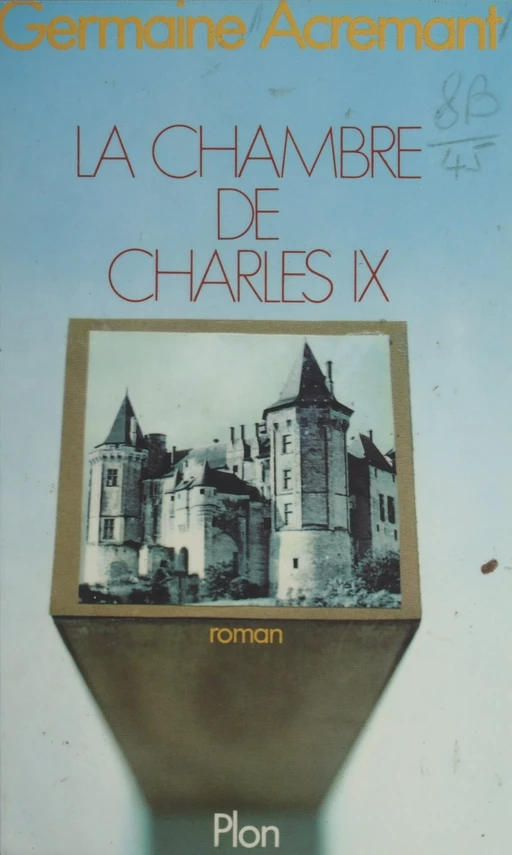 La chambre de Charles IX - Germaine Acremant - (Plon) réédition numérique FeniXX