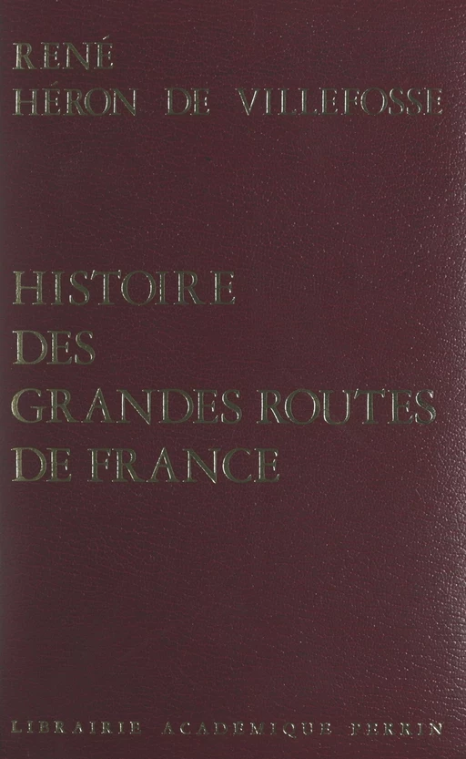 Histoire des grandes routes de France - René Héron de Villefosse - (Plon) réédition numérique FeniXX