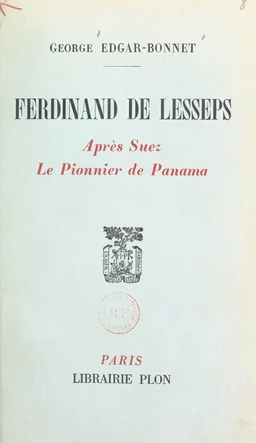 Ferdinand de Lesseps : après Suez, le pionnier de Panama