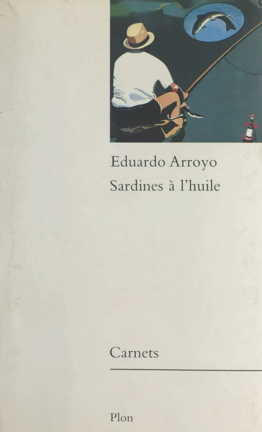 Sardines à l'huile - Eduardo Arroyo - (Plon) réédition numérique FeniXX