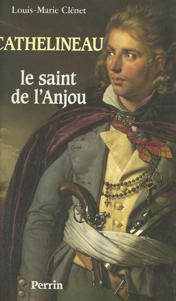 Cathelineau, le saint de l'Anjou