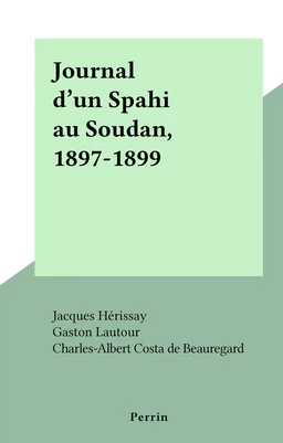 Journal d'un Spahi au Soudan, 1897-1899