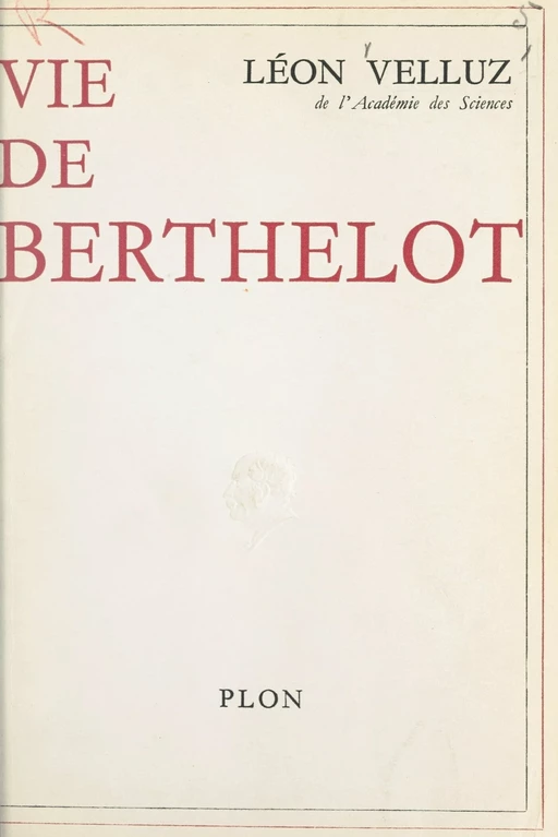 Vie de Berthelot - Léon Velluz - (Plon) réédition numérique FeniXX