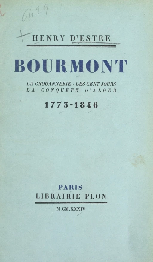 Bourmont : la Chouannerie, les Cent jours, la conquête d'Alger (1773-1846) - Henry d'Estre - (Plon) réédition numérique FeniXX