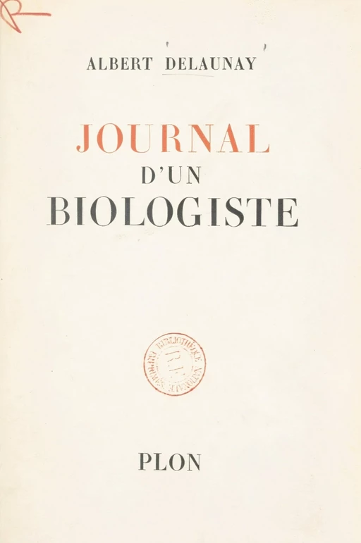 Journal d'un biologiste - Albert Delaunay - (Plon) réédition numérique FeniXX