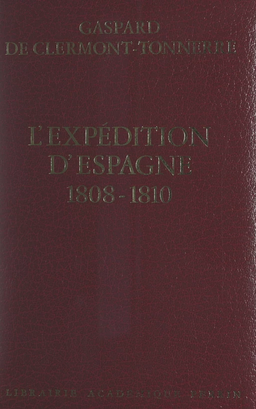 L'expédition d'Espagne, 1808-1810 - Gaspard de Clermont-Tonnerre - (Perrin) réédition numérique FeniXX