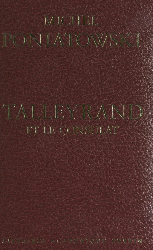 Talleyrand et le Consulat - Michel Poniatowski - (Perrin) réédition numérique FeniXX