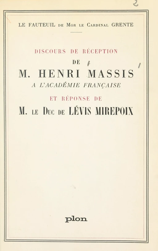 Fauteuil de Mgr le cardinal Grente : Discours de réception de M. Henri Massis à l'Académie française - Antoine de Lévis-Mirepoix, Henri Massis - (Plon) réédition numérique FeniXX