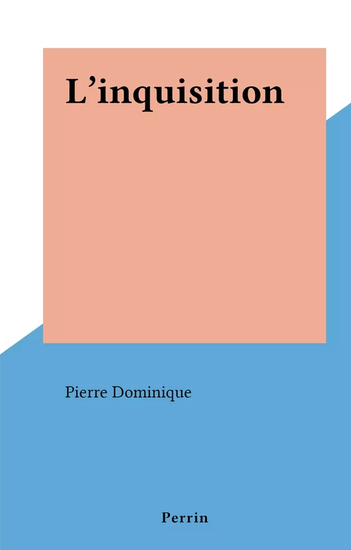 L'inquisition - Pierre Dominique - (Perrin) réédition numérique FeniXX