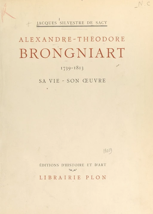 Alexandre-Théodore Brongniart, 1739-1813 - Jacques Silvestre de Sacy - (Plon) réédition numérique FeniXX