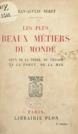 Les plus beaux métiers du monde : ceux de la terre, du village, de la forêt, de la mer