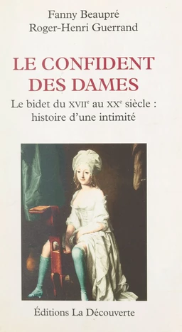 Le confident des dames : le bidet, du XVIIIe au XXe siècle