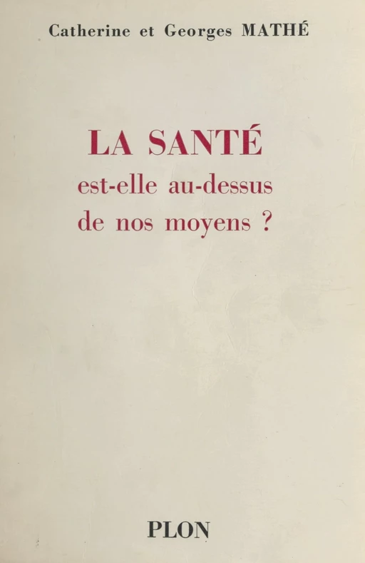 La santé est-elle au dessus de nos moyens ? - Catherine Mathé, Georges Mathé - (Plon) réédition numérique FeniXX