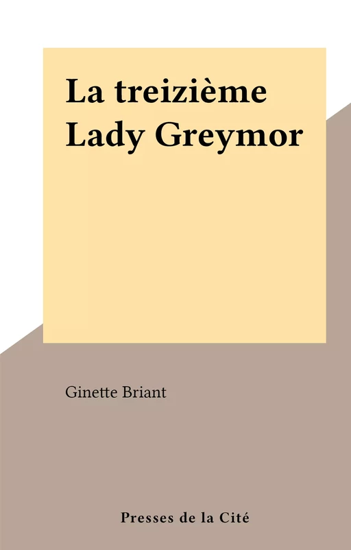 La treizième Lady Greymor - Ginette Briant - (Presses de la Cité) réédition numérique FeniXX