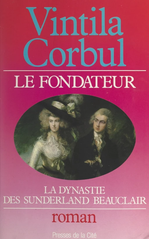 La dynastie des Sunderland-Beauclair (1). Le fondateur : le grand jeu de Richard Sunderland- Beauclair - Vintila Corbul - (Presses de la Cité) réédition numérique FeniXX