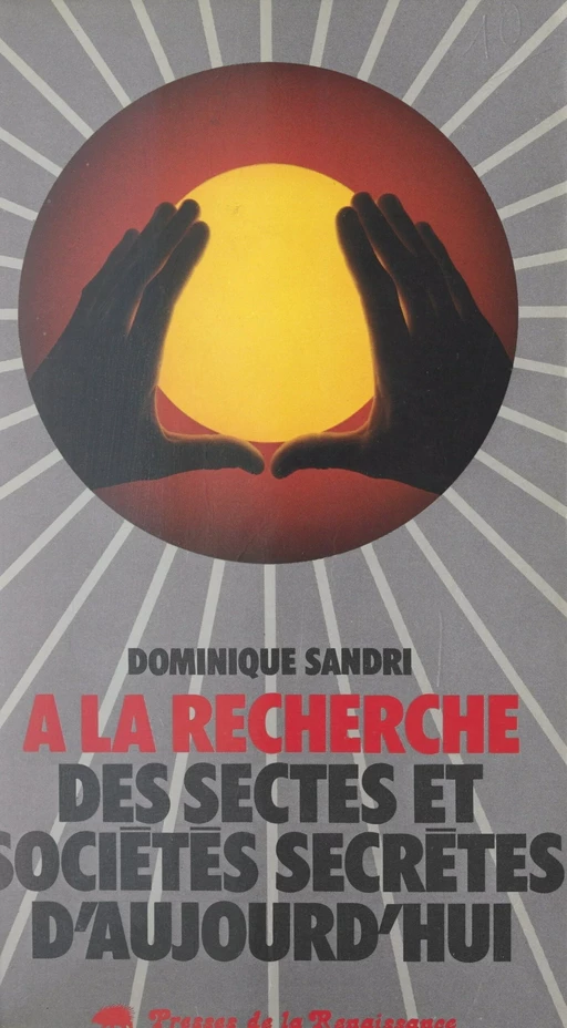 À la recherche des sectes et sociétés secrètes d'aujourd'hui - Dominique Sandri - (Presses de la Renaissance) réédition numérique FeniXX