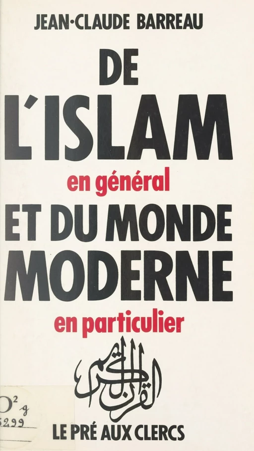 De l'islam, en général, et du monde moderne, en particulier - Jean-Claude Barreau - (Le Pré aux clercs) réédition numérique FeniXX