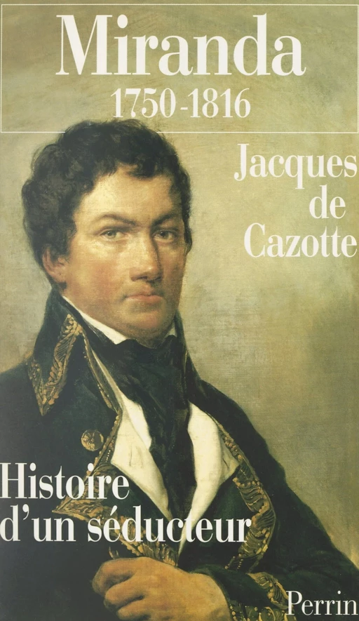 Miranda, 1750-1816 - Jacques de Cazotte - (Perrin) réédition numérique FeniXX