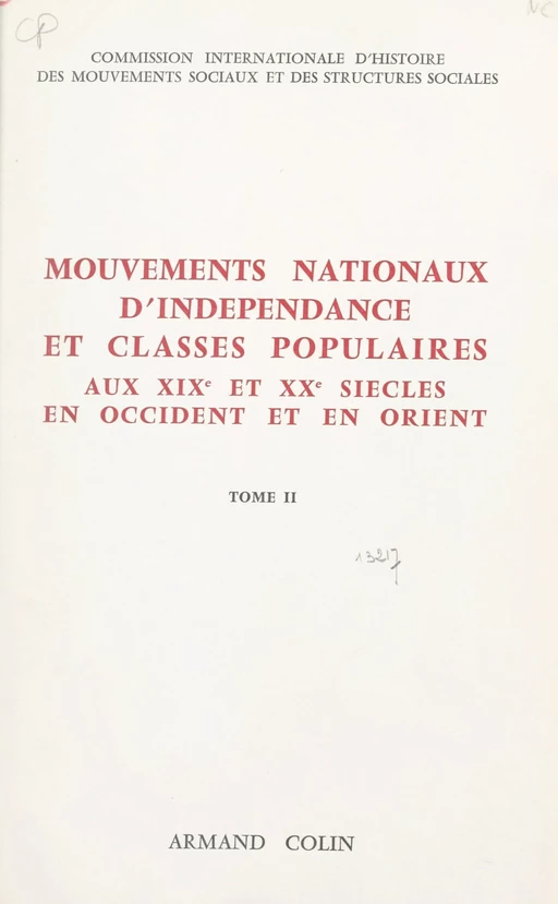 Mouvements nationaux d'indépendance et classes populaires, aux XIXe et XXe siècles, en Occident et en Orient (2) -  Commission internationale d'histoire des mouvements sociaux et des structures sociales - (Armand Colin) réédition numérique FeniXX