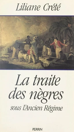 La traite des nègres sous l'Ancien Régime