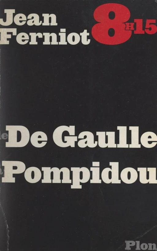 8 h 15, de De Gaulle à Pompidou - Jean Ferniot - (Plon) réédition numérique FeniXX