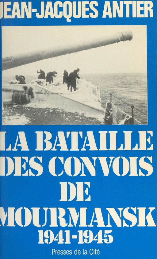 La bataille des convois de Mourmansk - Jean-Jacques Antier - (Presses de la Cité) réédition numérique FeniXX