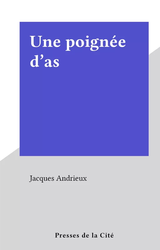 Une poignée d'as - Jacques Andrieux - (Presses de la Cité) réédition numérique FeniXX