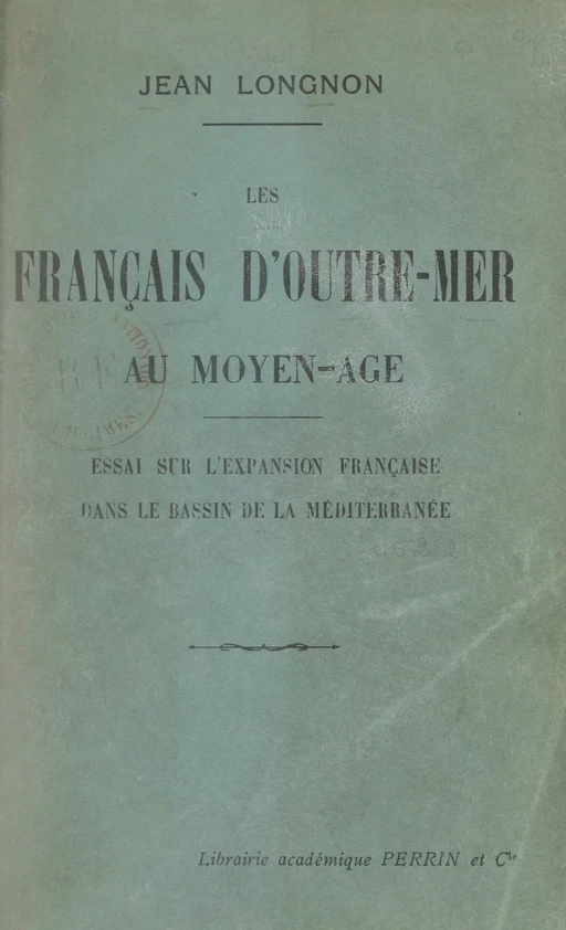 Les Français d'outre-mer au Moyen-Âge - Jean Longnon - (Perrin) réédition numérique FeniXX