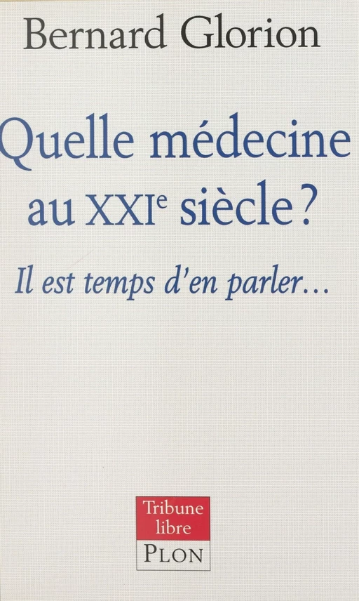 Quelle médecine au XXIe siècle ? - Bernard Glorion - (Plon) réédition numérique FeniXX