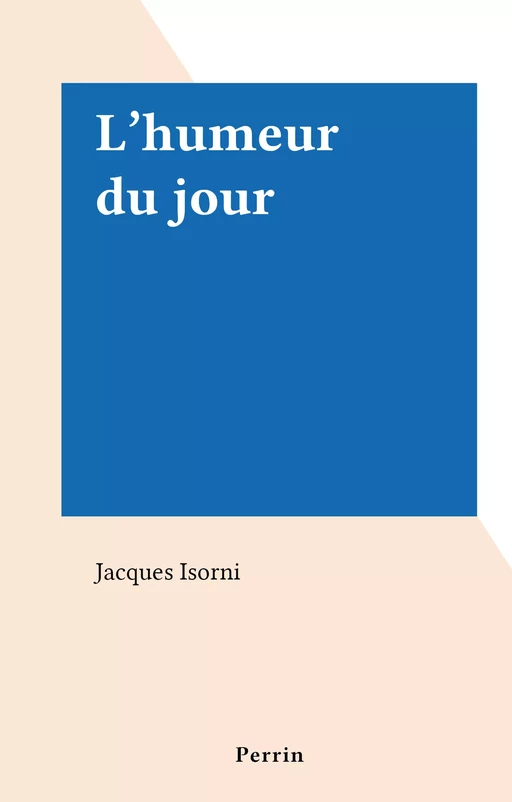 L'humeur du jour - Jacques Isorni - (Perrin) réédition numérique FeniXX