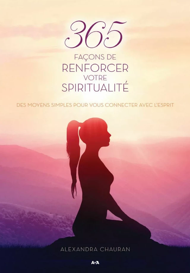 365 façons de renforcer votre spiritualité - Alexandra Chauran - Éditions AdA