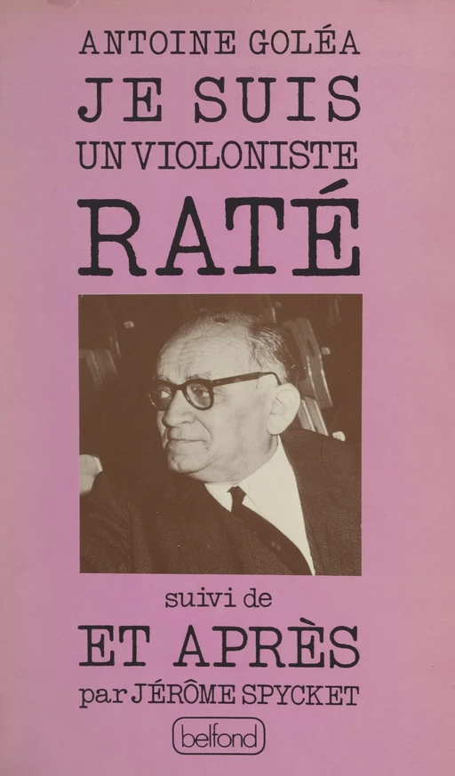 Je suis un violoniste raté - Antoine Goléa, Jérôme Spycket - (Belfond) réédition numérique FeniXX