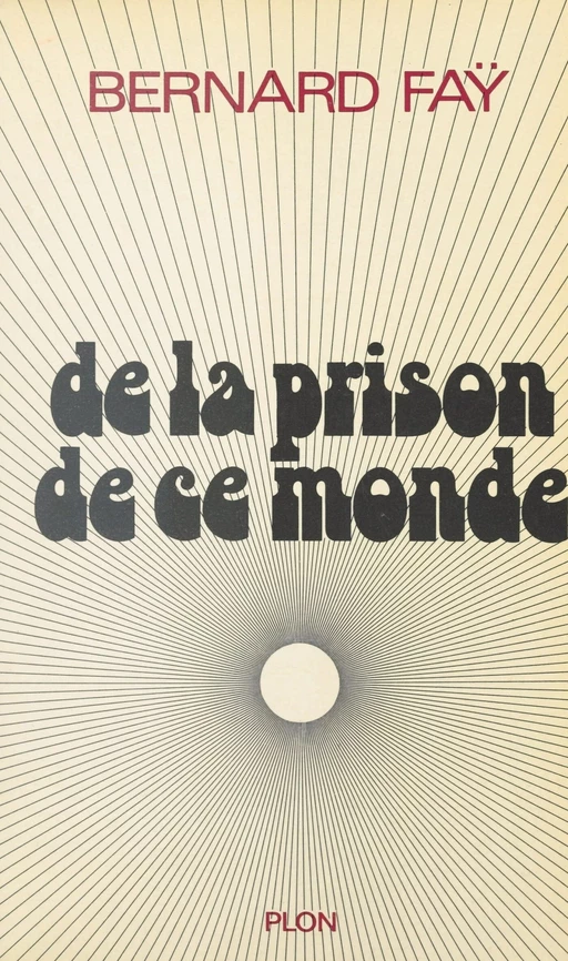 De la prison de ce monde - Bernard Faÿ - (Plon) réédition numérique FeniXX