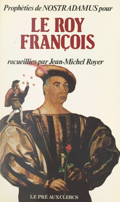 Prophéties de Nostradamus pour le roy François -  Collectif - (Le Pré aux clercs) réédition numérique FeniXX